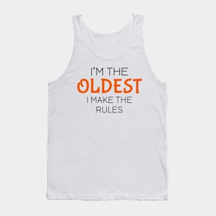 I'm the oldest I make the rules Tank Top